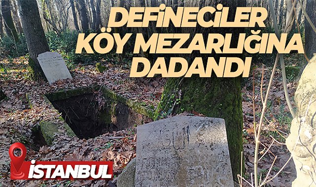 Çatalca’da eski köy mezarlığı defineciler tarafından talan edildi