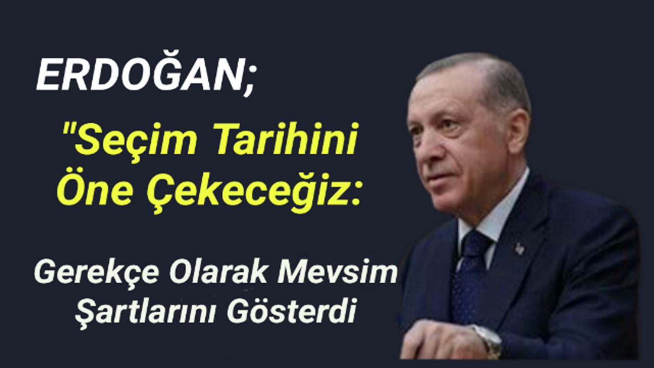 Erdoğan’dan seçim tarihi açıklaması