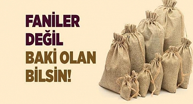 FÂNÎLER DEĞİL BÂKÎ OLAN BİLSİN!