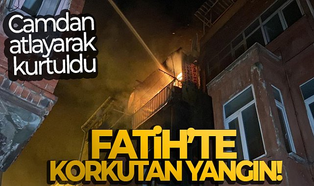 Fatih’te 3 katlı bina alev alev yandı, 1 vatandaş camdan atlayarak kurtuldu