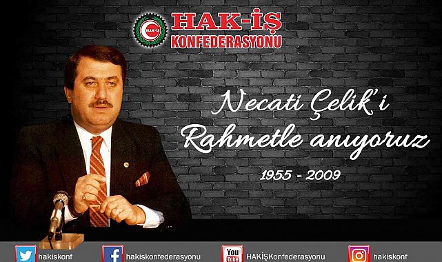 HAK-İŞ Genel Başkanı Arslan: "Merhum Genel Başkanımız Necati Çelik'i rahmetle anıyoruz"