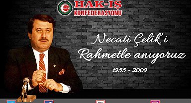 HAK-İŞ Genel Başkanı Arslan: "Merhum Genel Başkanımız Necati Çelik'i rahmetle anıyoruz"