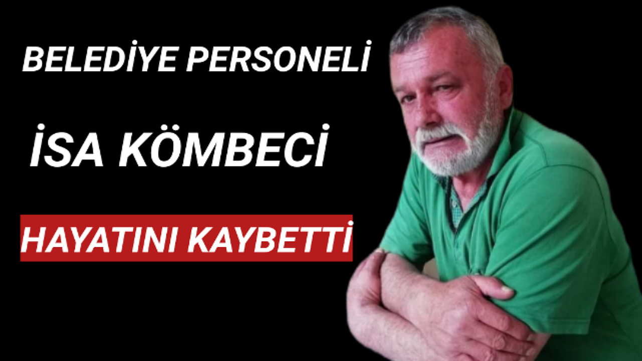 Karaman Belediye Personeli İsa Kömbeci Hayatını Kaybetti