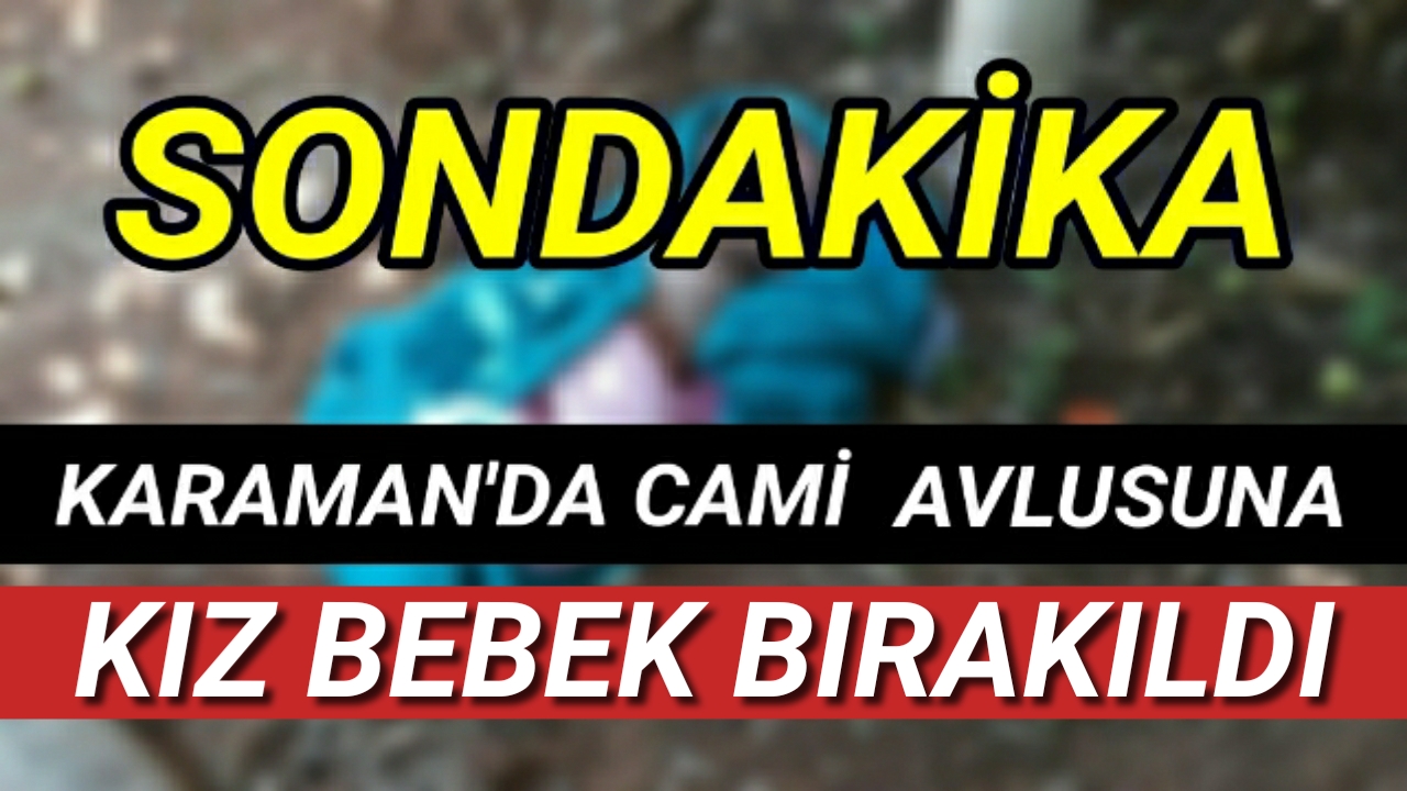 Karaman'da Cami Avlusuna Yeni Doğmuş Bebek Bırakıldı