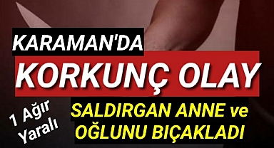 Karaman'da Çarşı Ortasinda Anne ve Oğlunu Bıçakladılar