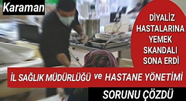 Karaman Eğitim ve Araştırma Hastanesinde Yemek Skandalı Sorun Olmaktan Çıktı