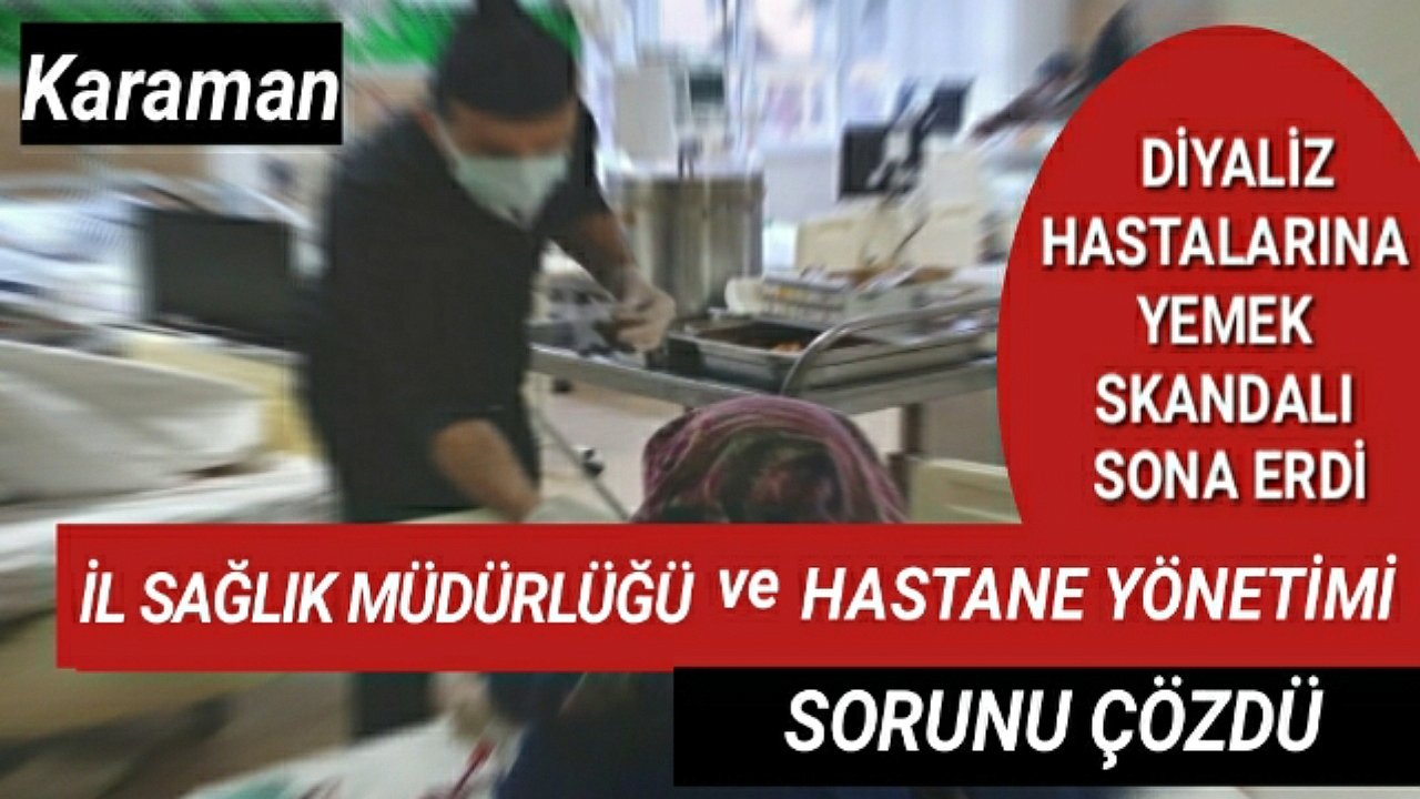Karaman Eğitim ve Araştırma Hastanesinde Yemek Skandalı Sorun Olmaktan Çıktı