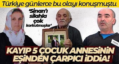 Kayıp 5 çocuk annesinin eşinden çarpıcı iddia