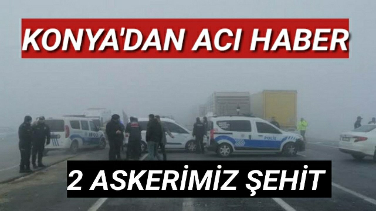 KONYA'DAN ACI HABER 2 ASKERİMİZ ŞEHİT OLDU