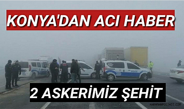 KONYA'DAN ACI HABER 2 ASKERİMİZ ŞEHİT OLDU