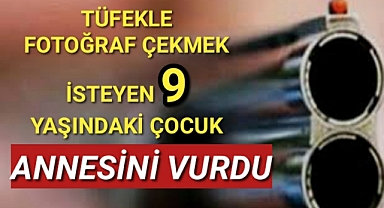 Tüfekle Fotoğraf Çekmek İsteyen 9 Yaşındaki Çocuk Annesini Vurdu