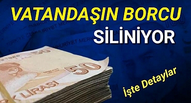Vatandaşın borcu siliniyor!