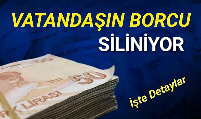 Vatandaşın borcu siliniyor!