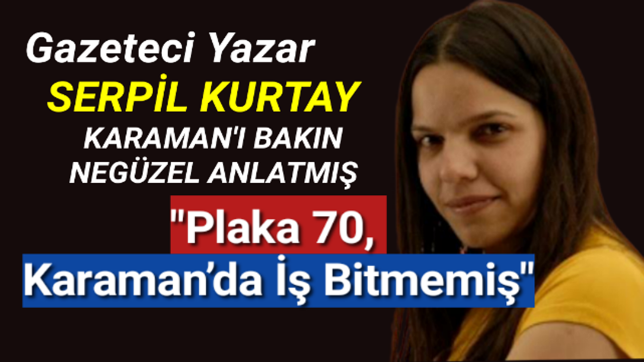 Yazar Serpil Kurtay Kaleminden KARAMAN