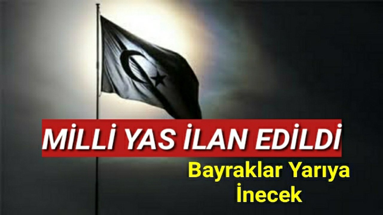 7 gün süreyle milli yas ilan edildi