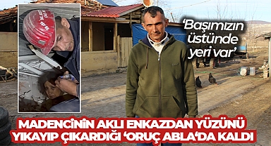 Amasyalı madencinin aklı enkazdan yüzünü yıkayıp çıkardığı ‘Oruç abla’da kaldı