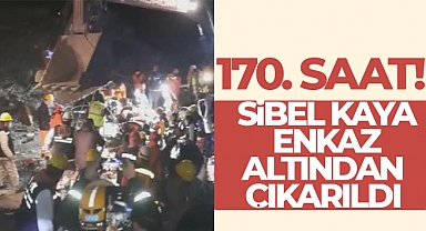 Asrın felaketinde umut sürüyor: İslahiye'de 170. saatte Sibel Kaya enkaz altından çıkarıldı