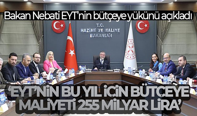 Bakan Nebati EYT’nin bütçeye yükünü açıkladı: 'EYT’nin bu yıl için bütçeye maliyeti 255 milyar lira'
