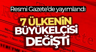 Büyükelçi atamaları Resmi Gazete’de: 7 ülkenin büyükelçisi değişti