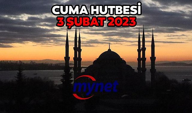 CUMA HUTBESİ 3 Şubat 2023! Diyanet açıkladı!
