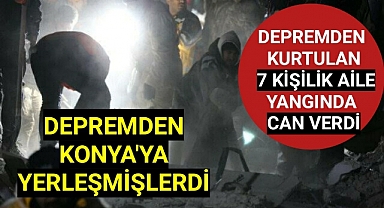 Depremden Kurtulan 7 Kişilik Aile Yerleştikleri Konya'da Çıkan Yangında Hayatlarını Kaybettiler