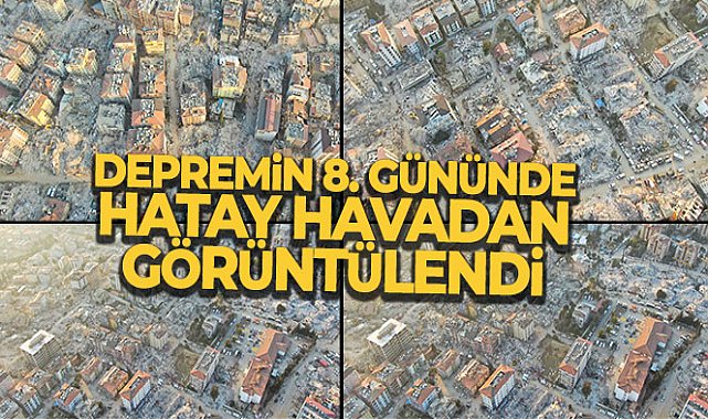 Depremin 8’inci gününde harabeye dönen Hatay'daki yıkım havadan görüntülendi