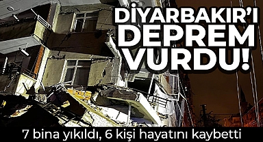 Diyarbakır’ı deprem vurdu: 7 bina yıkıldı, 6 kişi hayatını kaybetti