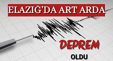 Elazığ'da art arda depremler oldu