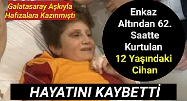 Enkaz altından çıkarılan 12 yaşındaki Cihan Emir Parlak hayatını kaybetti