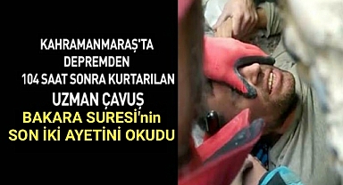 Enkazdan Kurtarılan Uzman Çavuş Bakara Suresi'nin Son İki Ayetini Okudu