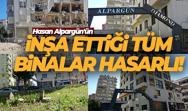 Hasan Alpargün'ün inşa ettiği tüm binalar hasarlı