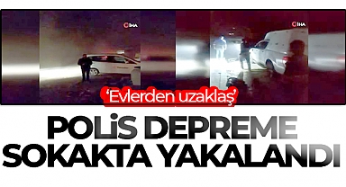 İzmir polisi depreme sokakta yakalandı, panik anları kamerada