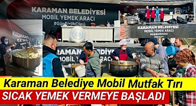 Karaman Belediye Mobil Mutfak Tırı Sıcak Yemek Vermeye Başladı