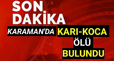 Karaman'da Kahreden Haber Karı Koca Ölü Bulundu