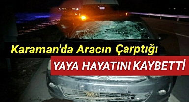 Karaman'da otomobilin çarptığı yaya hayatını kaybetti