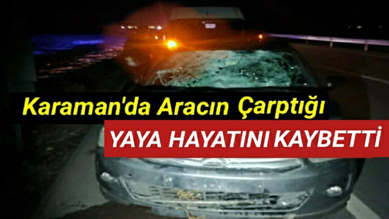 Karaman'da otomobilin çarptığı yaya hayatını kaybetti