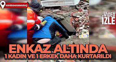Onikişubat ilçesinde enkaz altında 1 kadın ve 1 erkek daha kurtarıldı