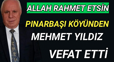 Pınarbaşı Köyünden Mehmet Yıldız Vefat Etti