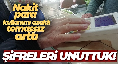 Temassız kullanım artınca kart şifrelerini unuttuk