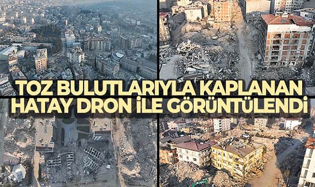 Toz bulutlarıyla kaplanan Hatay dron ile görüntülendi
