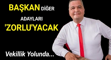 Başkan Zorlu Vekillik Yolunda..