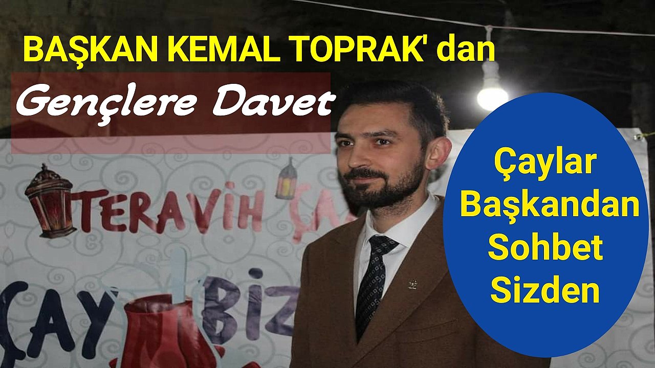 Ak Parti Gençlik Kolları Başkanı Av. Kemal Toprak'tan Genclere Davet