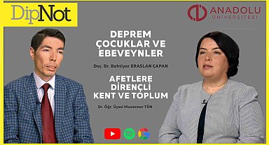 Anadolu Üniversitesi "DipNot" Podcast serisinin gündemindeki konu depremlerdi