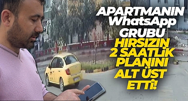 Apartmanın WhatsApp grubu, hırsızın 2 saatlik planını alt üst etti