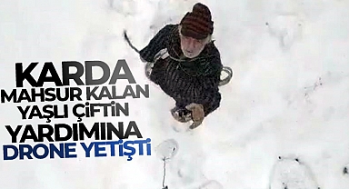 Artvin’de kar nedeniyle iletişim kurulamayan yaşlı çiftin yardımına drone yetişti