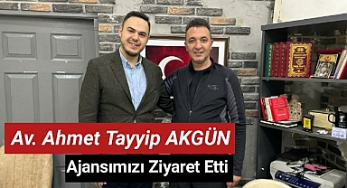 Av.Ahmet Tayyip AKGÜN'den Ajansımıza Ziyaret