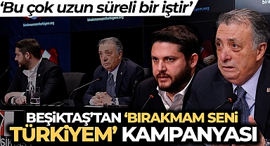 Beşiktaş’tan 'Bırakmam Seni Türkiyem' kampanyası