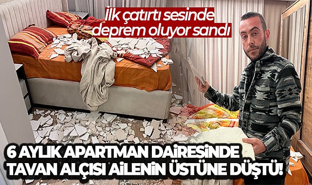 Beylikdüzü'nde 6 aylık apartman dairesinde tavan alçısı ev içinde ailenin üstüne düştü