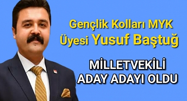 CHP Gençlik Kolları MYK üyesi Yusuf Baştuğ Milletvekilliği A.Adaylığını Açıkladı