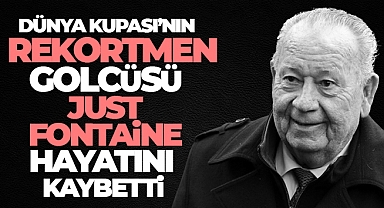 Dünya Kupası'nın rekortmeni Just Fontaine, yaşamını yitirdi